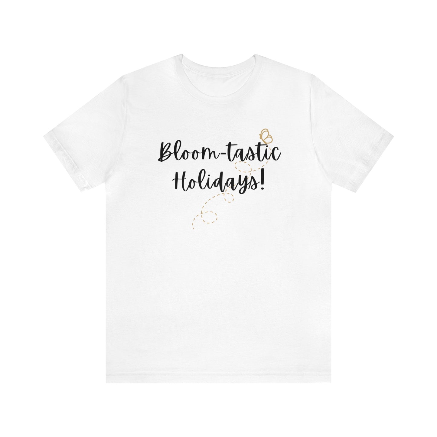 Bloom-tastic Holidays Tshirt