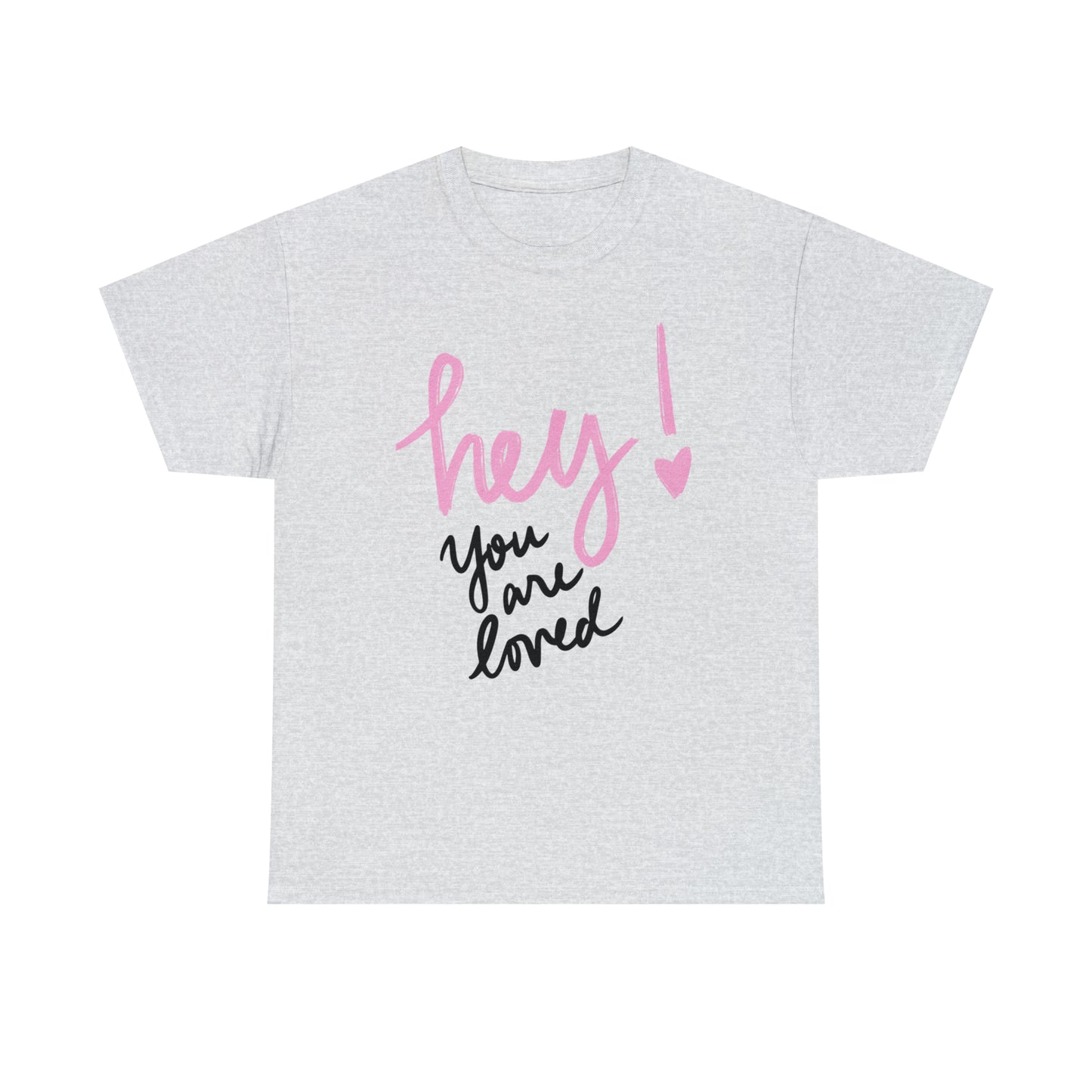 Hey You Are Loved Unisex Heavy Cotton T-shirt