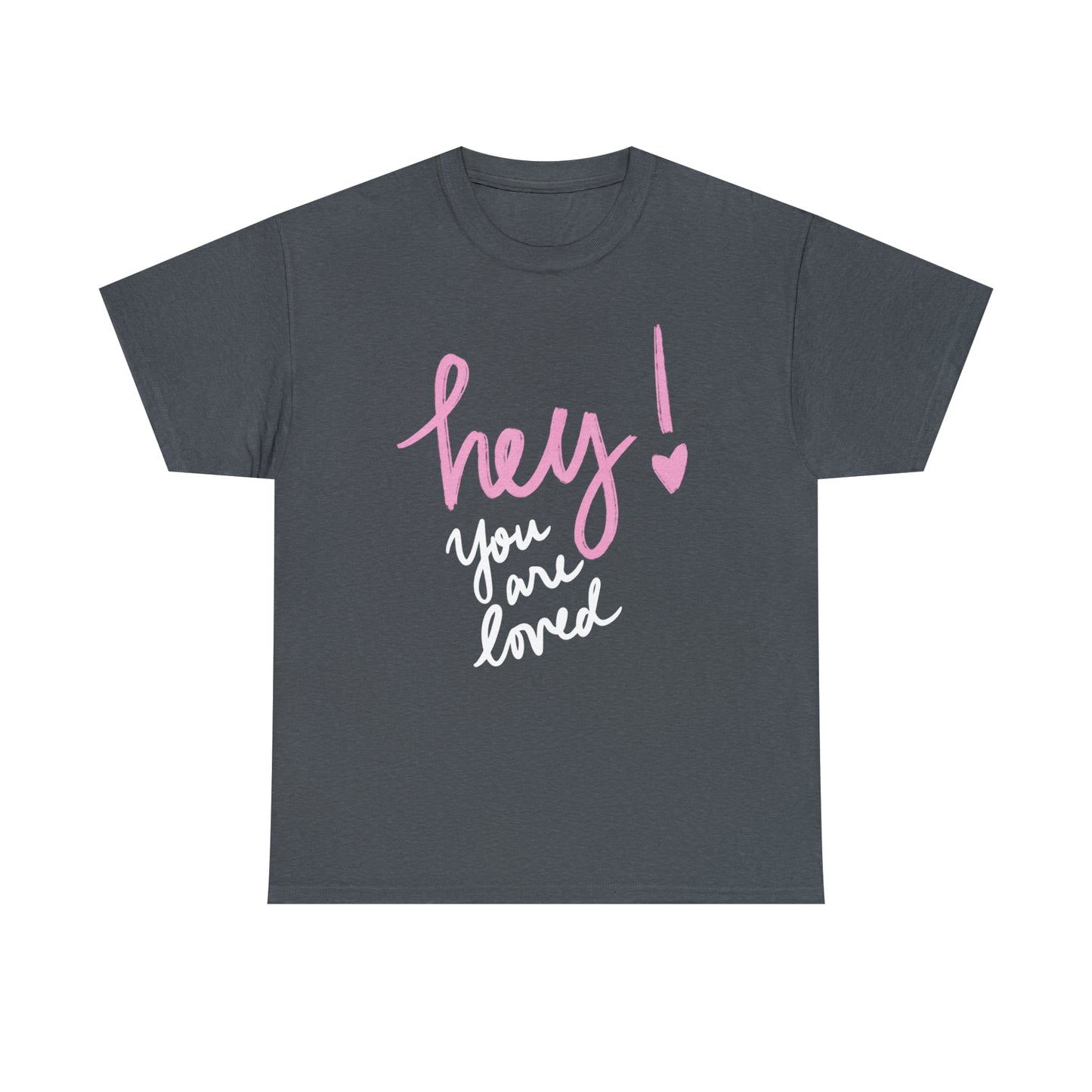 Hey You Are Loved Unisex Heavy Cotton T-shirt