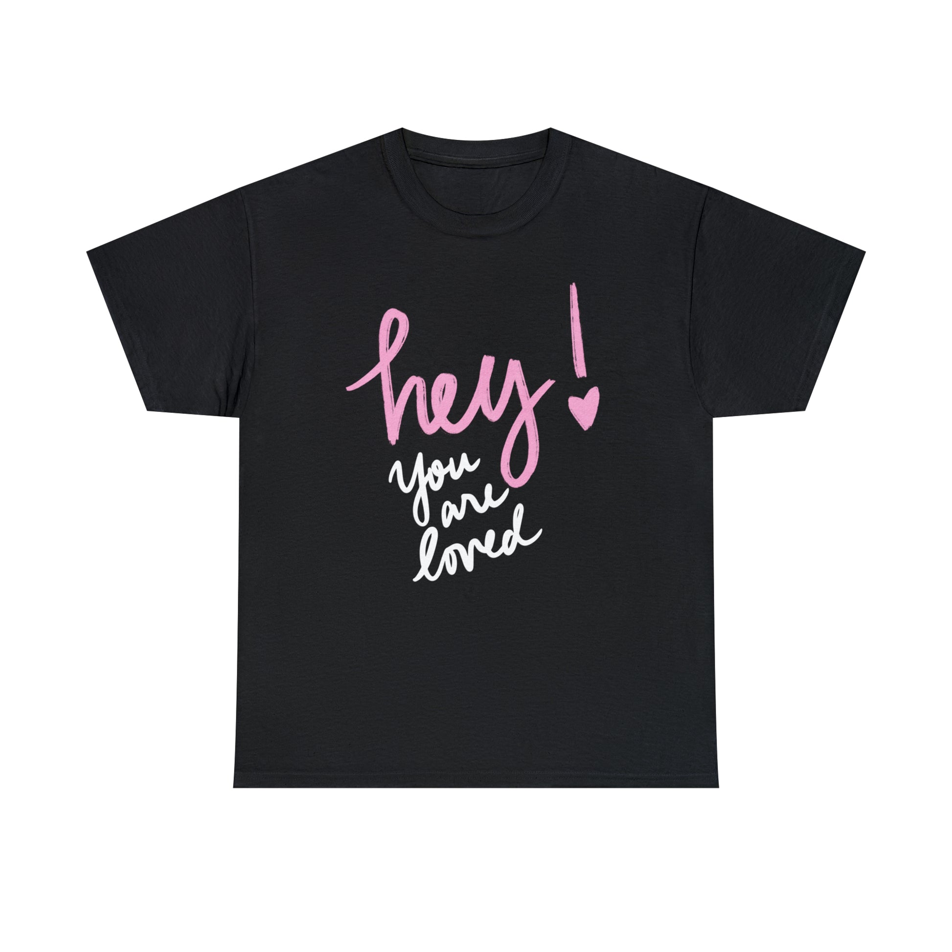 Hey You Are Loved Unisex Heavy Cotton T-shirt     