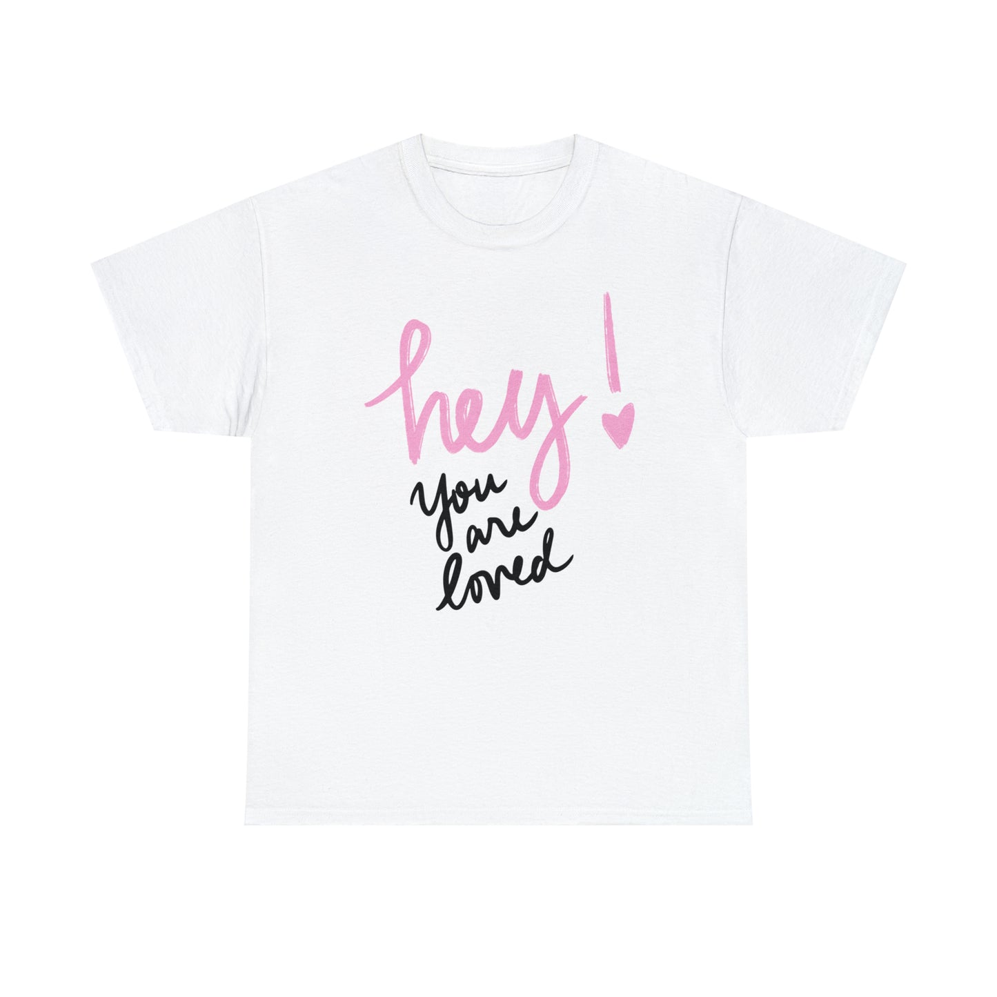 Hey You Are Loved Unisex Heavy Cotton T-shirt      