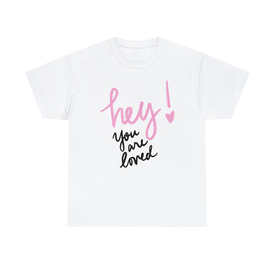 Hey You Are Loved Unisex Heavy Cotton T-shirt      