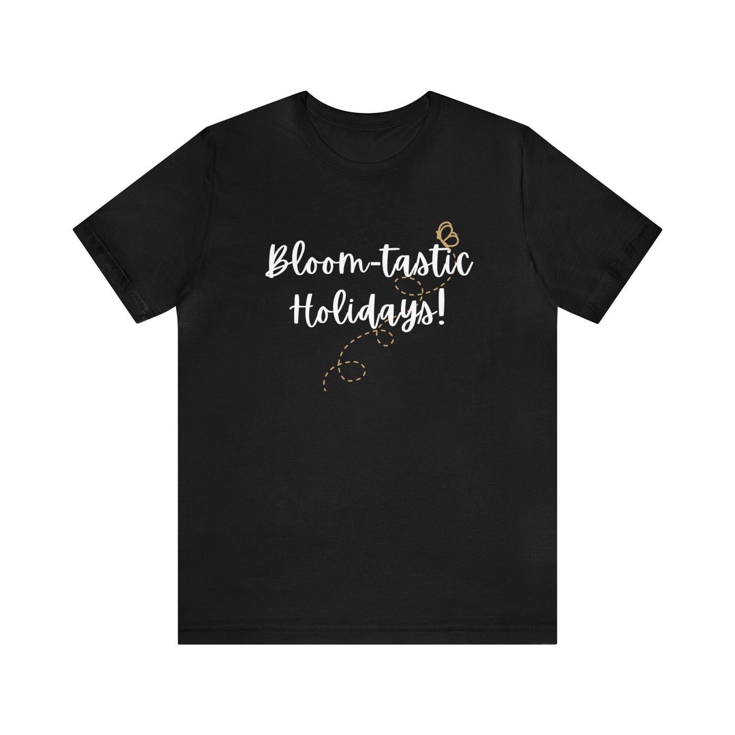 Bloom-tastic Holidays Tshirt