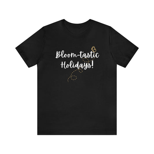 Bloom-tastic Holidays Tshirt