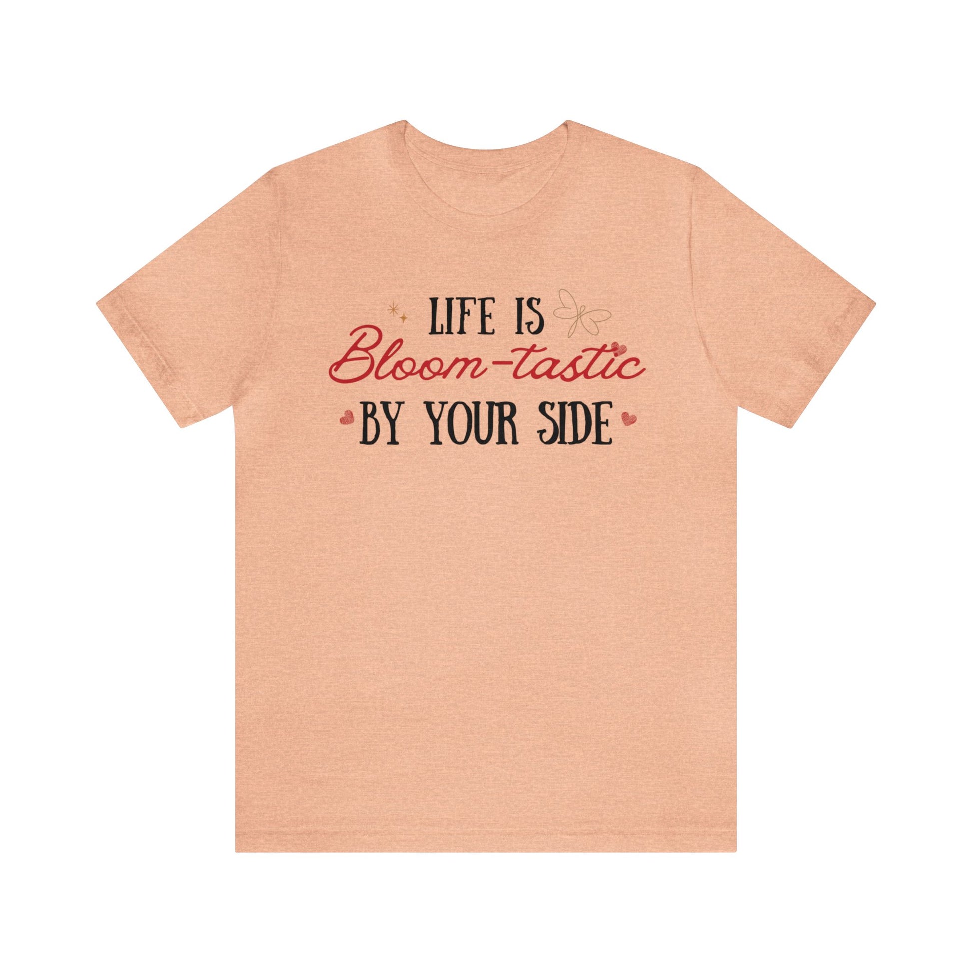 Life is Bloom-tastic By Your Side Unisex T-shirt - Express Delivery available