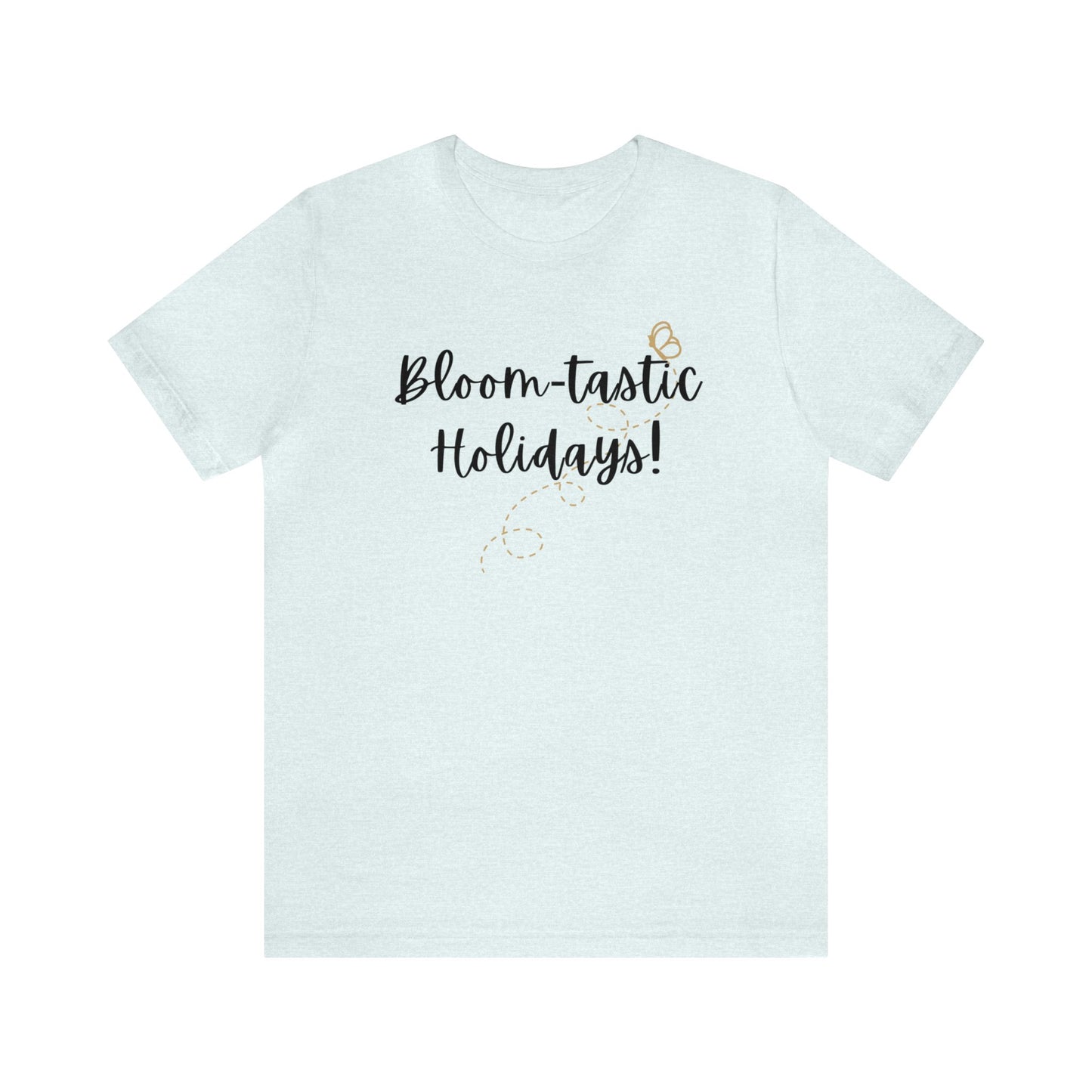 Bloom-tastic Holidays Tshirt