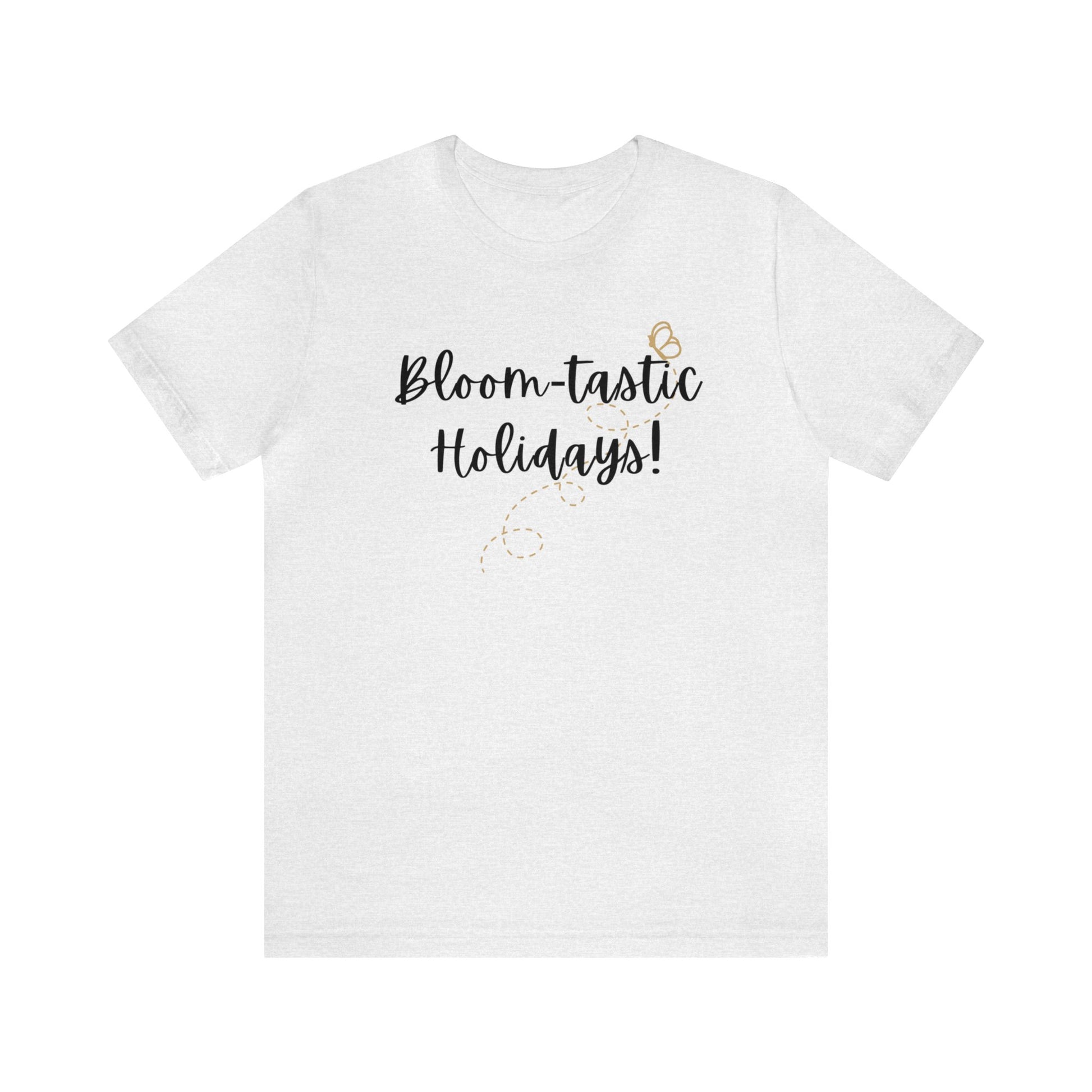 Bloom-tastic Holidays Tshirt