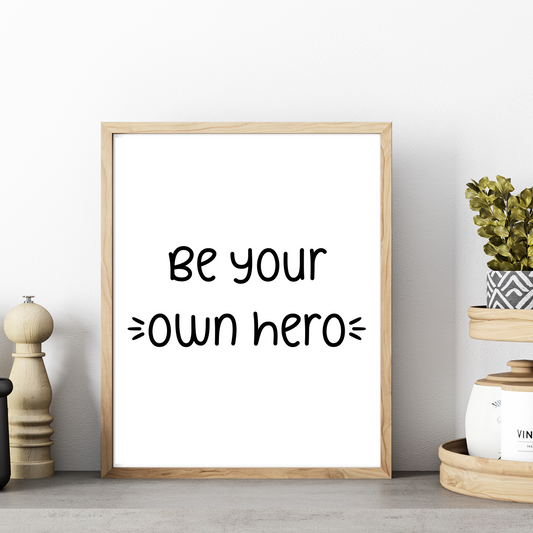 Be Your Own Hero - Printable Wall Art Prints for Home Decor, Blooming Angel Motivational Poster